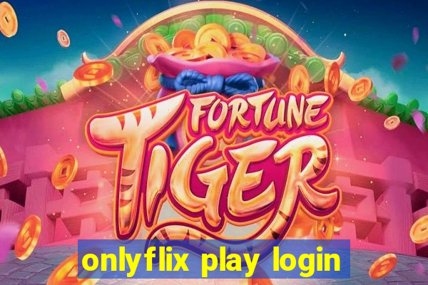 onlyflix play login